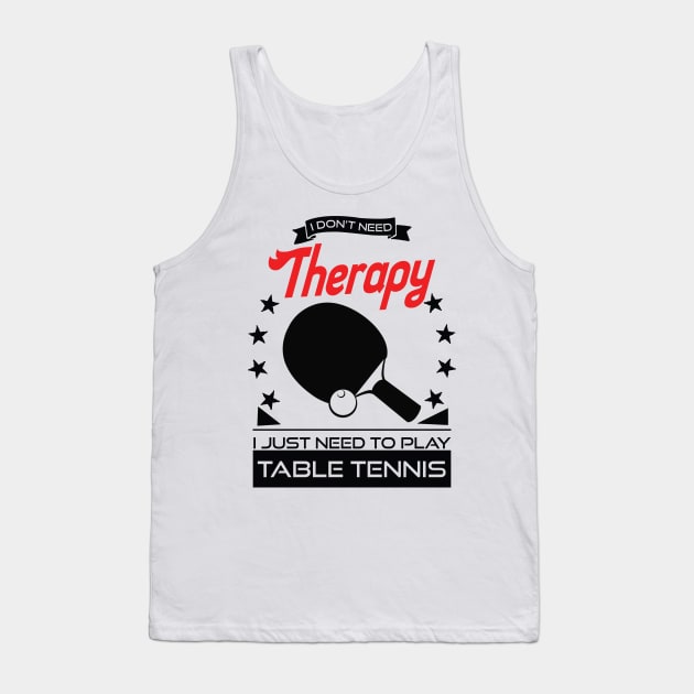 Table Tennis - Better Than Therapy Gift For Table Tennis Players Tank Top by OceanRadar